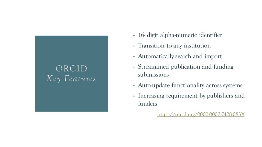 Image of presentation slide. Text states: ORCID Key Features: 16-digit alpha-numeric identifier, transition to any institution, automatically search and import, streamlined publication and funding submissions, auto-update functionality across systems, increasing requirement by publishers and funders.